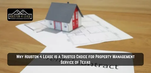 Why Houston 4 Lease is a Trusted Choice for Property Management Service of Texas