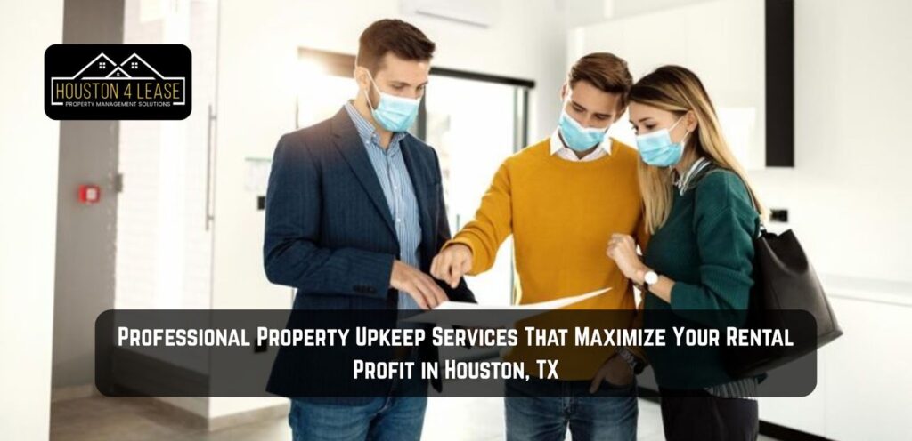 Professional Property Upkeep Services That Maximize Your Rental Profit in Houston, TX