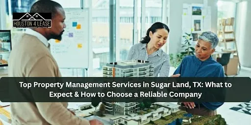 Top Property Management Services in Sugar Land, TX: What to Expect & How to Choose a Reliable Company