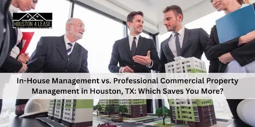 In-House Management vs. Professional Commercial Property Management in Houston, TX: Which Saves You More?