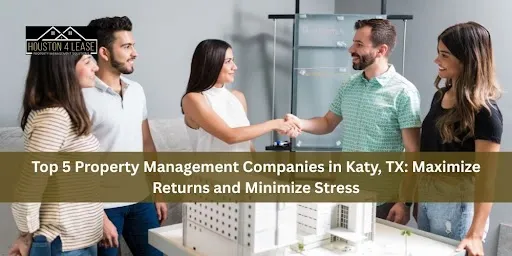 Top 5 Property Management Companies in Katy, TX: Maximize Returns and Minimize Stress