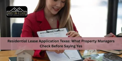 Residential Lease Application Texas: What Property Managers Check Before Saying Yes